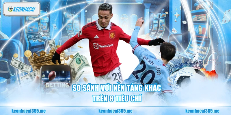 Kèo Nhà Cái | KeoNhaCai5 Chuyên Trang Soi Kèo Thể Thao Hot Nhất 174 So sánh với nền tảng khác trên 8 tiêu chí